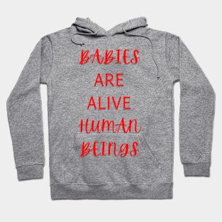 Babies are alive Human Beings! Hoodie